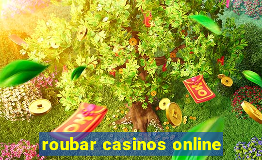 roubar casinos online